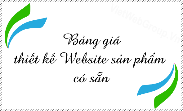 Bảng gi&aacute; thiết kế Website sản phẩm c&oacute; sẵn