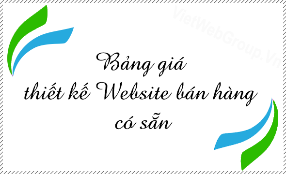 Bảng gi&aacute; thiết kế Website b&aacute;n h&agrave;ng c&oacute; sẵn