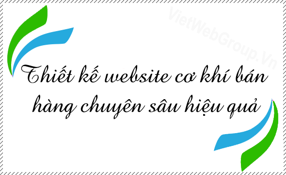 Thiết kế wesite cơ kh&iacute; b&aacute;n h&agrave;ng chuy&ecirc;n s&acirc;u hiệu quả