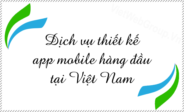 Dịch vụ thiết kế app mobile hàng đầu tại Việt Nam