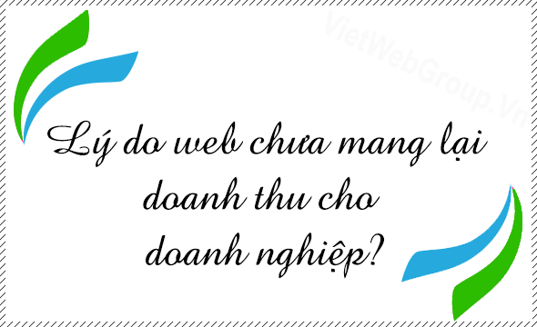 L&yacute; do website của bạn chưa mang lại doanh thu cho doanh nghiệp?