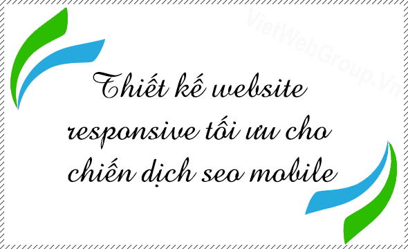 Thiết kế Website Responsive Design tối ưu cho chiến dịch SEO Mobile