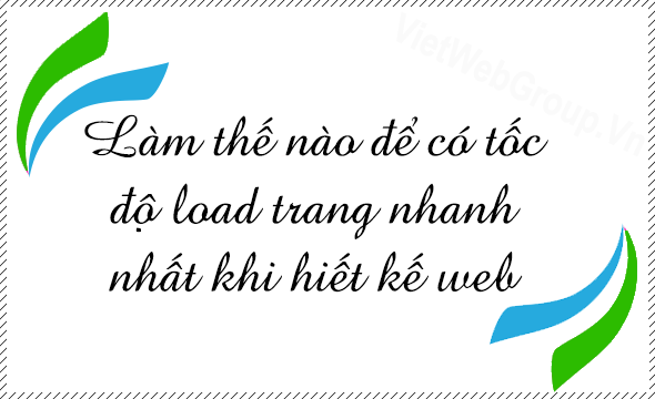 L&agrave;m thế n&agrave;o để c&oacute; tốc độ load trang nhanh nhất khi thiết kế web