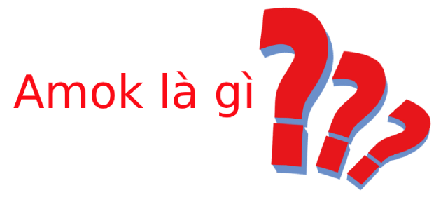 Amok là gì? Tìm hiểu về Amok