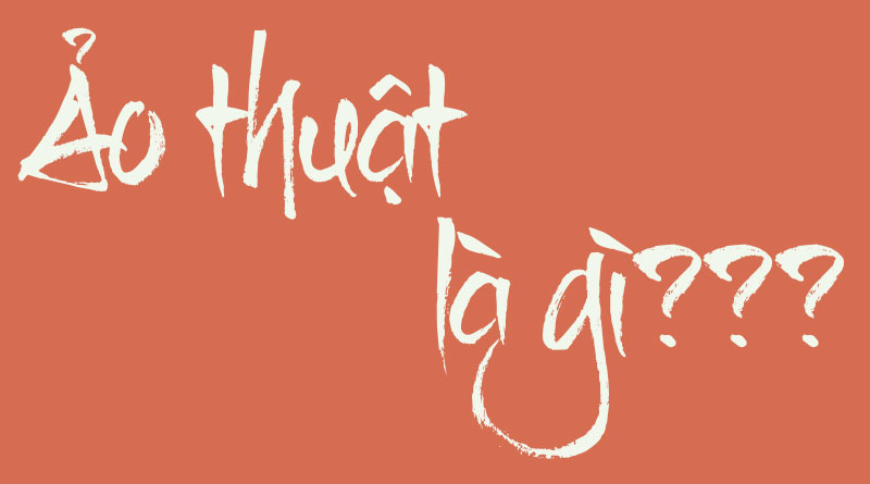 Ảo Thuật Là Gì? Tìm Hiểu Về Ảo Thuật Là Gì?