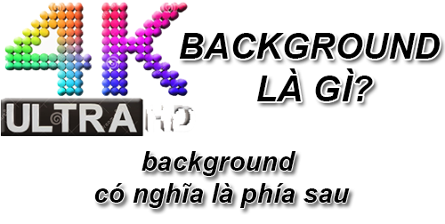 Background Là Gì? Khái Niệm Background Là Gì?