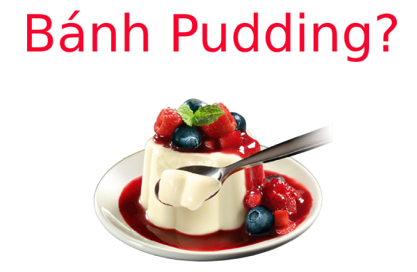 Bánh Pudding là gì? Tìm hiểu về Bánh Pudding