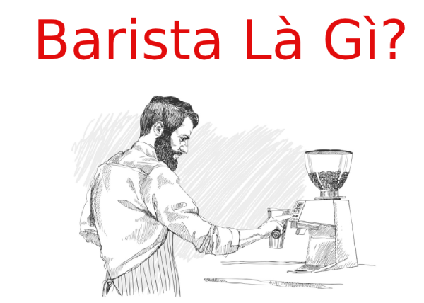 Barista là gì? Công việc của một nhân viên Barista