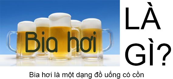 Bia Hơi Là Gì? Tìm Hiểu Về Bia Hơi Là Gì?