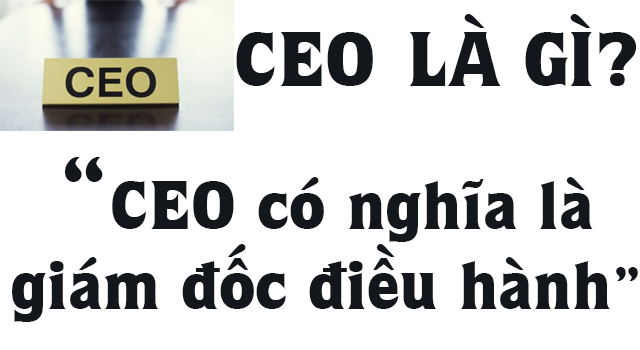 CEO Là Gì? Khái Niệm CEO Là Gì?