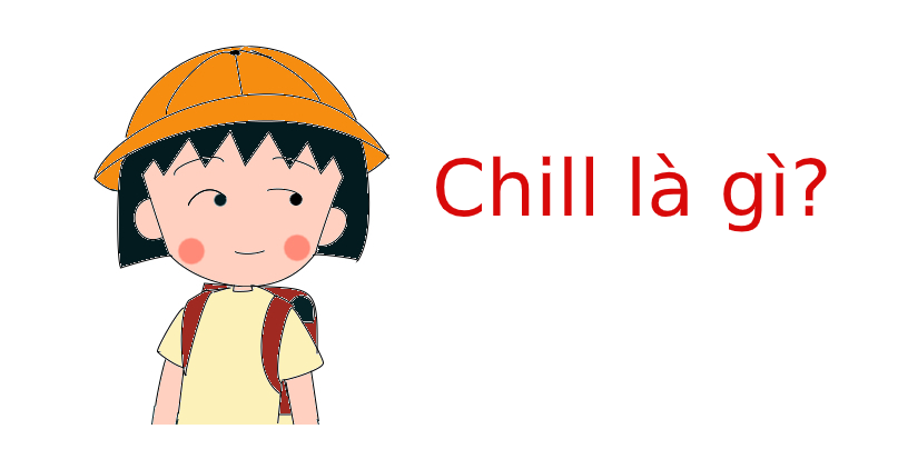Chill là gì? Ý nghĩa của chill trong tiếng anh