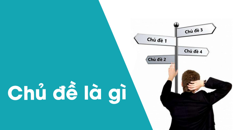 Chủ Đề Là Gì? Tìm Hiểu Về Chủ Đề Là Gì?