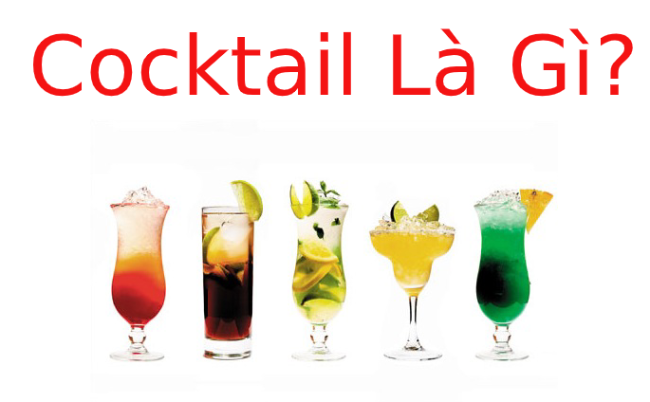 Cocktail là gì? Phân loại Cocktail