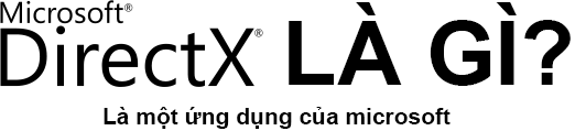 Directx Là Gì? Tìm Hiểu Directx Là Gì?