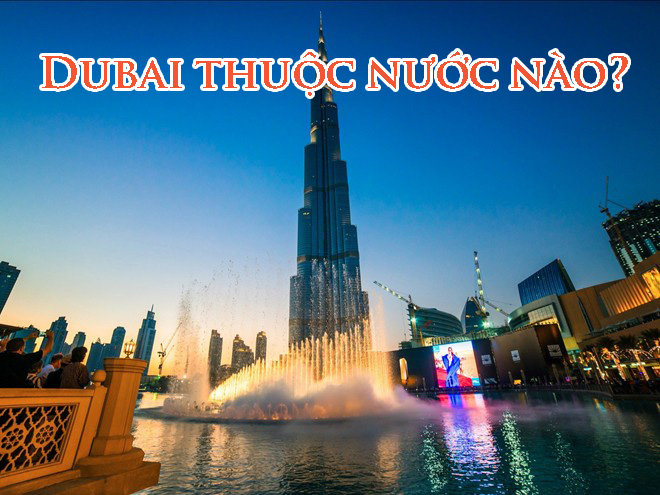 Dubai Là Gì? Tìm Hiểu Về Dubai Là Gì?