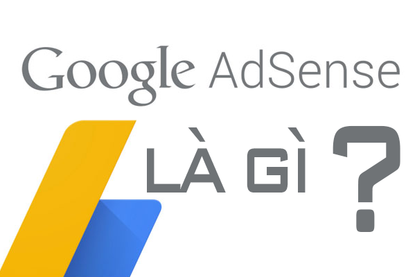 Google Adsense - Tìm Hiểu Google Adsense Là Gì?