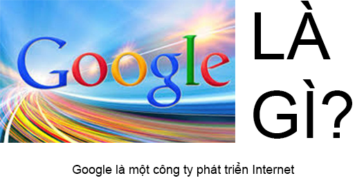 Google Là Gì? Tìm Hiểu Về Google Là Gì?