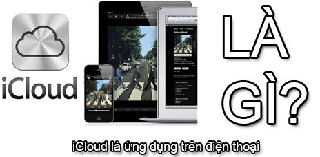 iCloud Là Gì? Tìm Hiểu Về iCloud Là Gì?