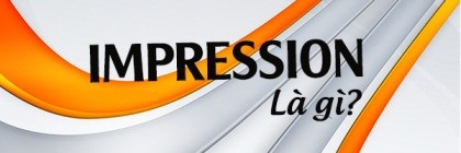 Impression Là Gì? Tìm Hiểu Về Impression Là Gì?