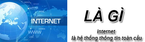 Internet Là Gì? Khái Niêm Về Internet Là Gì?
