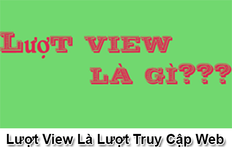 Lượt View Là Gì? Tìm Hiểu Lượt View Là Gì?