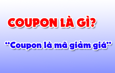 Mã Coupon là gì? Mã Coupon và dùng để làm gì?