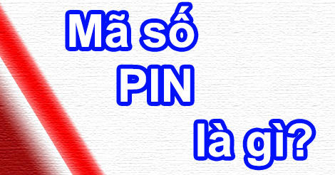 Mã PIN Là Gì?  Tìm Hiểu Về Mã PIN Là Gì?