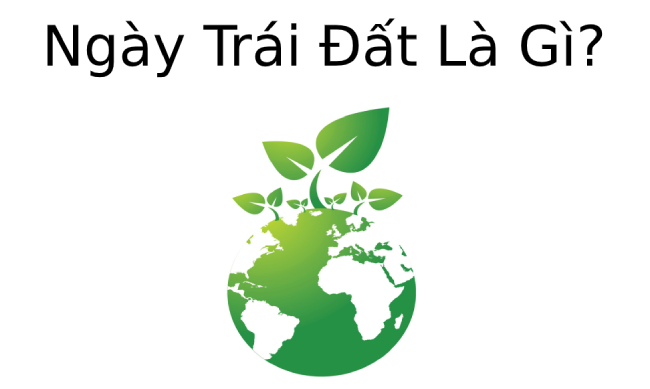 Ngày Trái Đất là gì? Nguồn gốc của Ngày Trái Đất