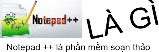 Notepad ++ Là Gì? Tìm Hiểu Notepad ++ Là Gì?