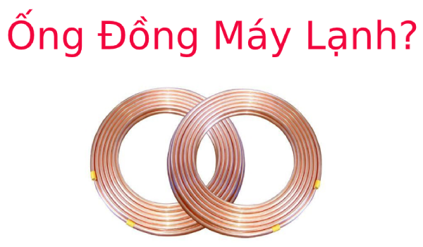 Ống đồng máy lạnh là gì? Tìm hiểu về Ống đồng máy lạnh