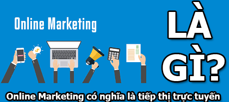 Online Marketing Là Gì? Tìm Hiểu Về Online Marketing Là Gì?