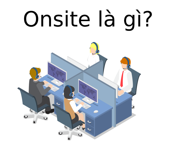 Onsite là gì? Tìm hiểu về onsite