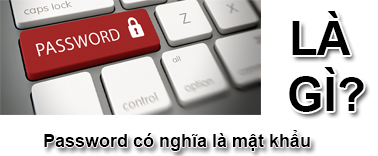 Password Là Gì? Tìm Hiểu Về Password Là Gì?