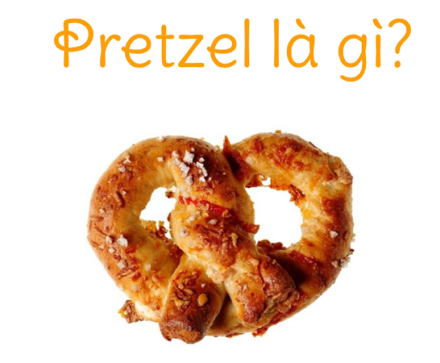 Pretzel là gì? Nguồn gốc của Pretzel