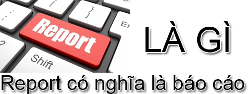 Report Là Gì? Khái Niệm Report Là Gì?