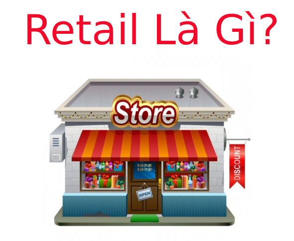 Retail là gì? Tại sao Retail lại quan trọng?