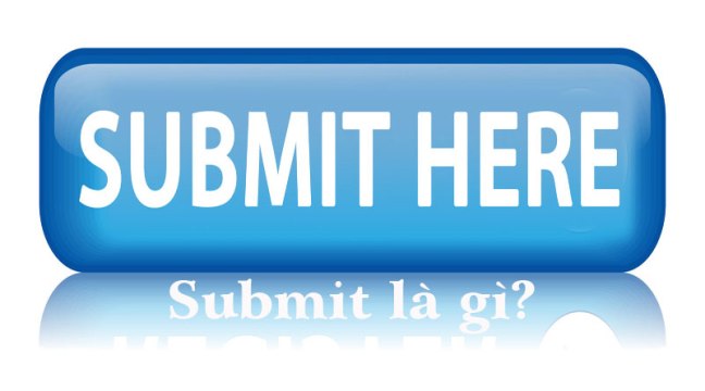 Submit Là Gì? Tìm Hiểu Về Submit Là Gì?