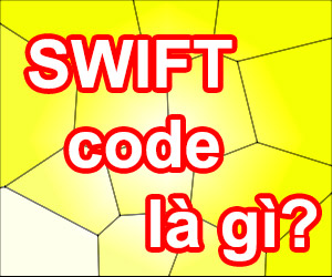 SWIFT Code Là Gì? Tìm Hiểu Về SWIFT Code Là Gì?