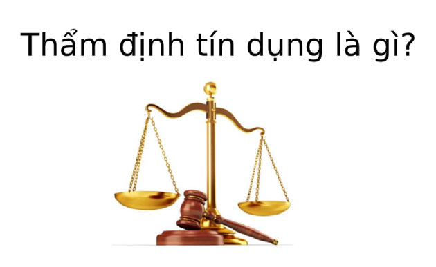 Thẩm định tín dụng là gì? Công việc của chuyên viên thẩm định tín dụng