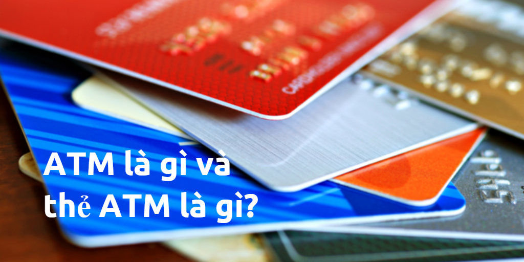 Thẻ ATM Là Gì? Tìm Hiểu Về Thẻ ATM Là Gì?