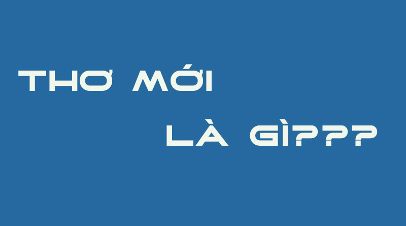 Thơ Mới Là Gì?  Tìm Hiểu Về Thơ Mới Là Gì?