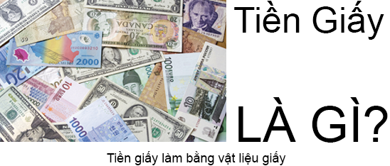 Tiền Giấy Là Gì?Tìm Hiểu Về Tiền Giấy Là Gì?