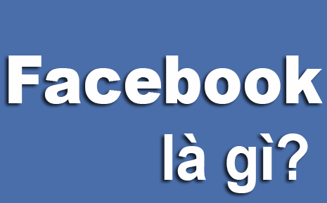 Tìm Hiểu Về Mạng Xã Hội Facebook Là Gì?