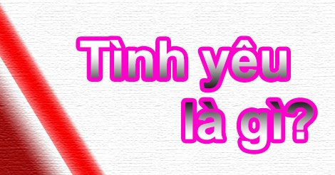 Tình Yêu Là Gì? Tìm Hiểu Vê Tình Yêu Là Gì?