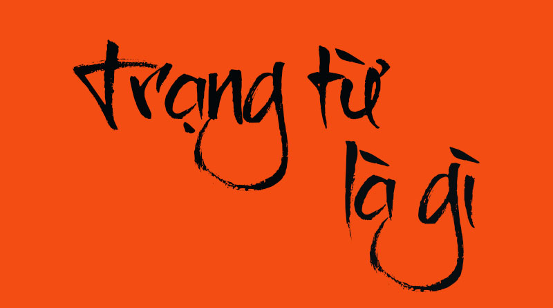 Trạng Từ Là Gì? Tìm Hiểu Về Trạng Từ Là Gì?