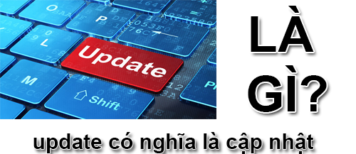Update Là Gì? Khái Niệm Update Là Gì?