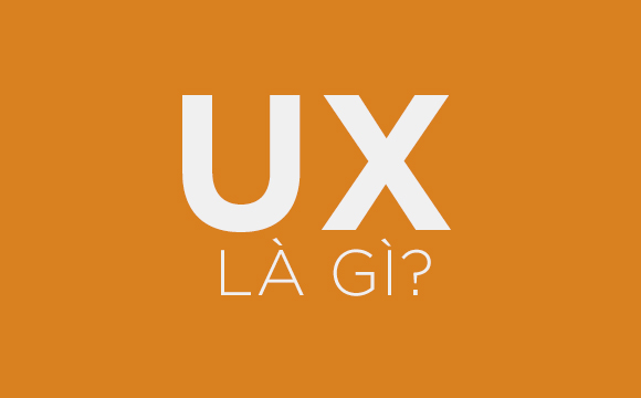 UX Design Là Gì? Tìm Hiểu Về UX Design Là Gì?