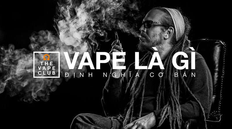 Vape Là Gì? Tìm Hiểu Về Vape Là Gì?