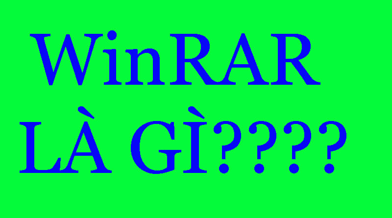 WinRAR Là Gì? Tìm Hiểu Về WinRAR Là Gì?