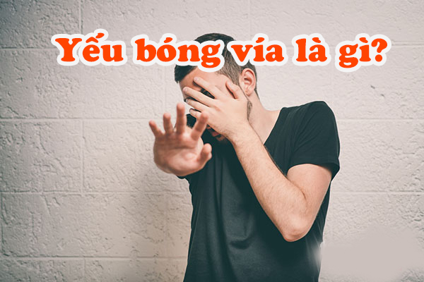 Yếu Bóng Vía Là Gì? Tìm Hiểu Về Yếu Bóng Vía Là Gì?
